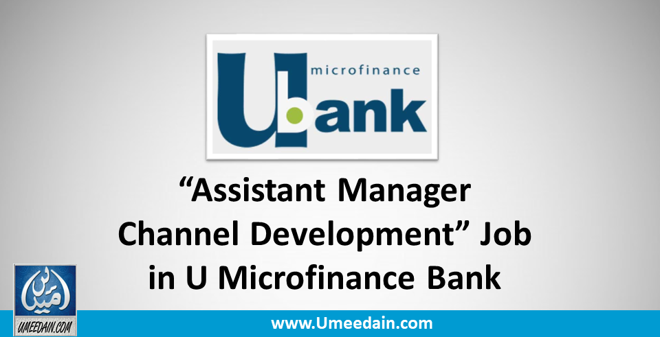 Assistant Manager Channel Development Job in U Microfinance Bank